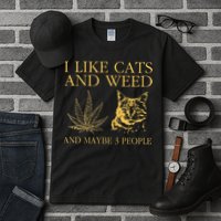 I Like Cats And Weed And Maybe 3 People Tall T-Shirt