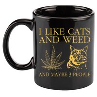 I Like Cats And Weed And Maybe 3 People 11oz C Handle Ceramic Mug