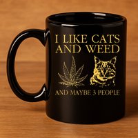 I Like Cats And Weed And Maybe 3 People 11oz C Handle Ceramic Mug