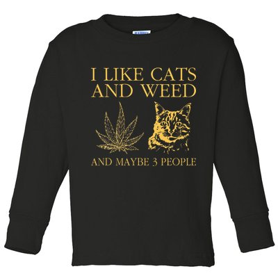 I Like Cats And Weed And Maybe 3 People Toddler Long Sleeve Shirt