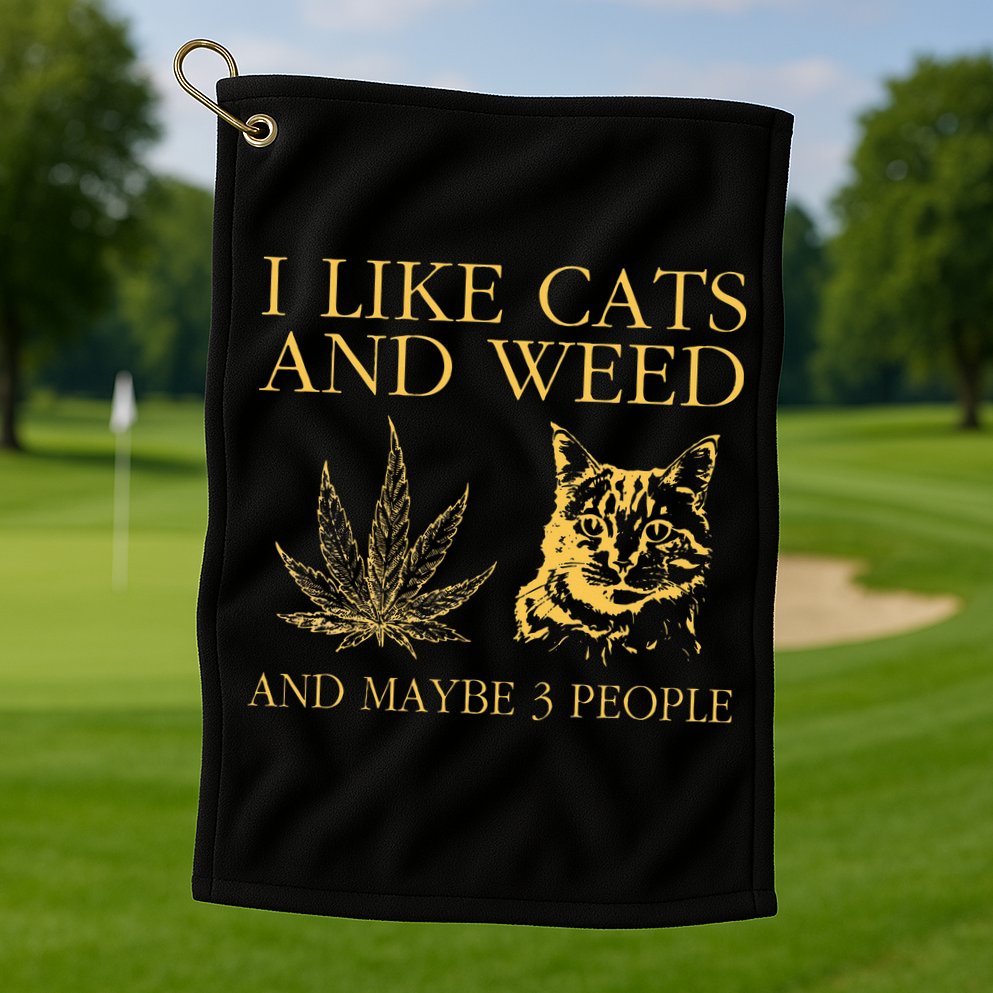 I Like Cats And Weed And Maybe 3 People Golf Towel