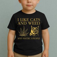 I Like Cats And Weed And Maybe 3 People Toddler T-Shirt