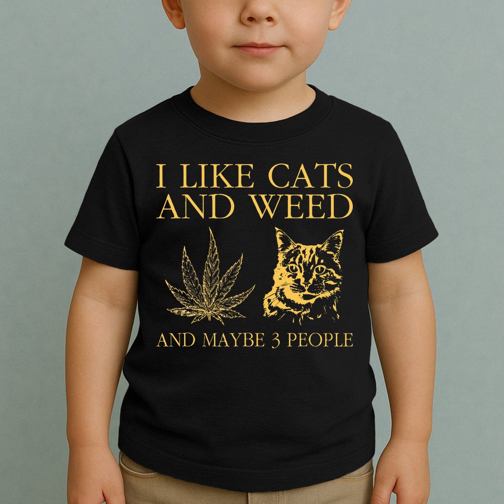 I Like Cats And Weed And Maybe 3 People Toddler T-Shirt