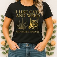 I Like Cats And Weed And Maybe 3 People Womens T-Shirt