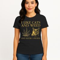 I Like Cats And Weed And Maybe 3 People Womens T-Shirt
