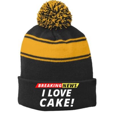 I Love Cake Breaking News Funny Breaking News Humor Foodie Stripe Pom Pom Beanie