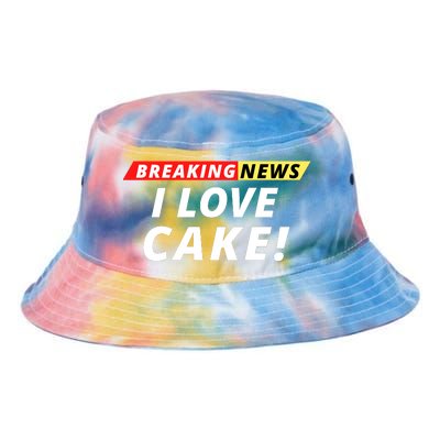 I Love Cake Breaking News Funny Breaking News Humor Foodie Tie Dye Newport Bucket Hat