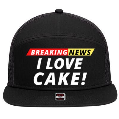 I Love Cake Breaking News Funny Breaking News Humor Foodie 7 Panel Mesh Trucker Snapback Hat