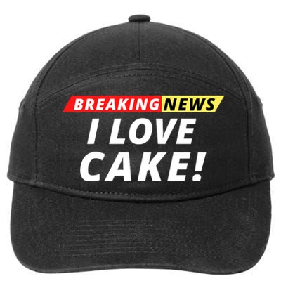 I Love Cake Breaking News Funny Breaking News Humor Foodie 7-Panel Snapback Hat