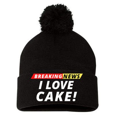 I Love Cake Breaking News Funny Breaking News Humor Foodie Pom Pom 12in Knit Beanie