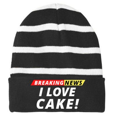 I Love Cake Breaking News Funny Breaking News Humor Foodie Striped Beanie with Solid Band