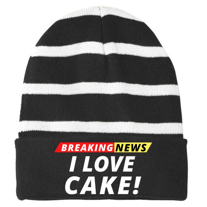 I Love Cake Breaking News Funny Breaking News Humor Foodie Striped Beanie with Solid Band