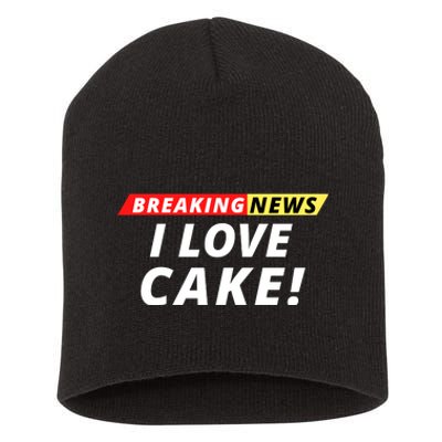 I Love Cake Breaking News Funny Breaking News Humor Foodie Short Acrylic Beanie