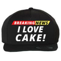 I Love Cake Breaking News Funny Breaking News Humor Foodie Wool Snapback Cap