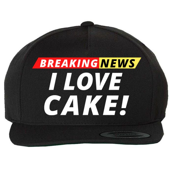 I Love Cake Breaking News Funny Breaking News Humor Foodie Wool Snapback Cap