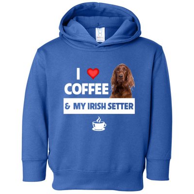 I Love Coffee And My Irish Setter Dog Mom Dad Caffeine Great Gift Toddler Hoodie