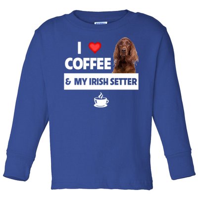 I Love Coffee And My Irish Setter Dog Mom Dad Caffeine Great Gift Toddler Long Sleeve Shirt