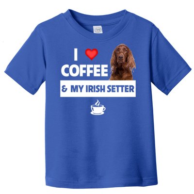 I Love Coffee And My Irish Setter Dog Mom Dad Caffeine Great Gift Toddler T-Shirt