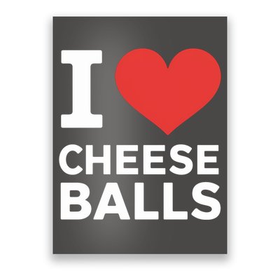 I Love Cheese Balls Funny Foodie Funny Cheese Ball Lover Poster