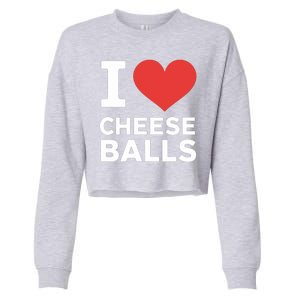 I Love Cheese Balls Funny Foodie Funny Cheese Ball Lover Cropped Pullover Crew