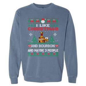 I Like Christmas Bourbon And Maybe 3 People Funny Xmas Party Cool Gift Garment-Dyed Sweatshirt