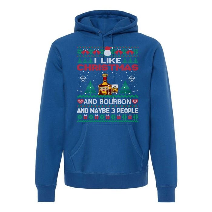 I Like Christmas Bourbon And Maybe 3 People Funny Xmas Party Cool Gift Premium Hoodie