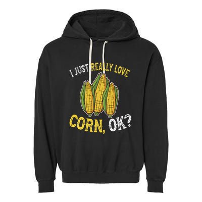 I Love Corn OK Cute And Funny Corn On The Cob Garment-Dyed Fleece Hoodie