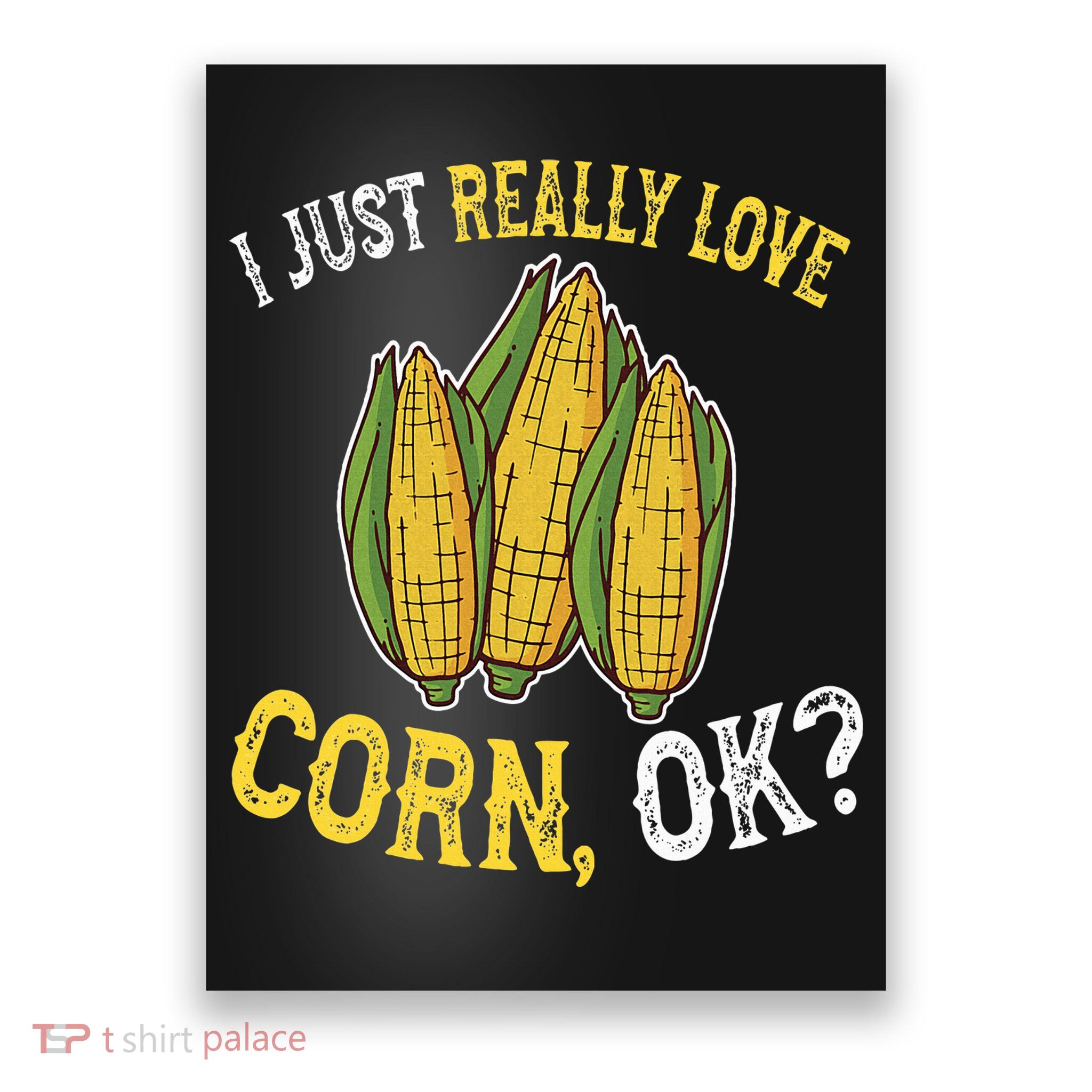 I Love Corn OK Cute And Funny Corn On The Cob Poster