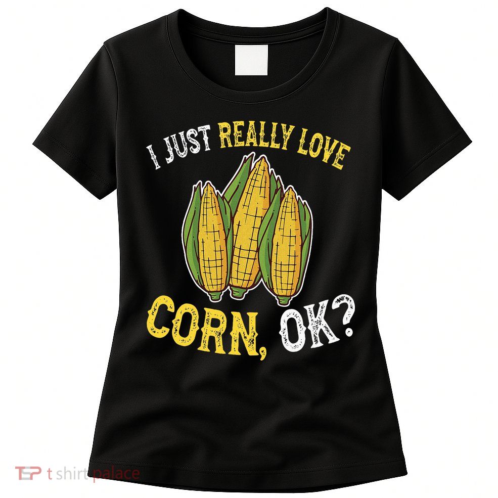 I Love Corn OK Cute And Funny Corn On The Cob Womens T-Shirt