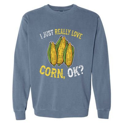 I Love Corn OK Cute And Funny Corn On The Cob Garment-Dyed Sweatshirt