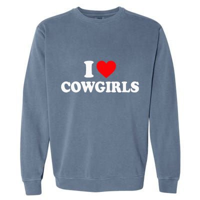 I Love Cowgirls I Heart Cowgirls Garment-Dyed Sweatshirt