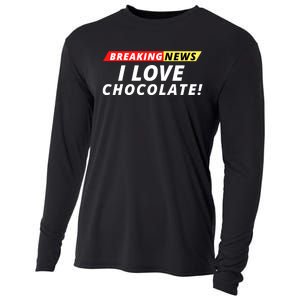 I Love Chocolate Breaking News Funny Breaking News Humor Foodie Cooling Performance Long Sleeve Crew