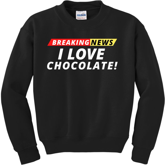 I Love Chocolate Breaking News Funny Breaking News Humor Foodie Kids Sweatshirt