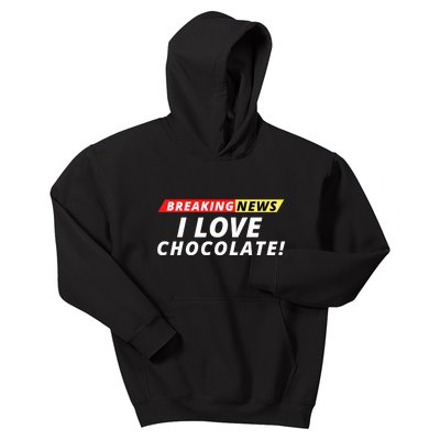 I Love Chocolate Breaking News Funny Breaking News Humor Foodie Kids Hoodie