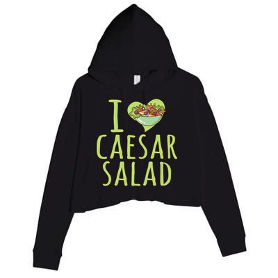 I Love Caesar Salad Funny Caesar Salad Vegetable Lover Crop Fleece Hoodie