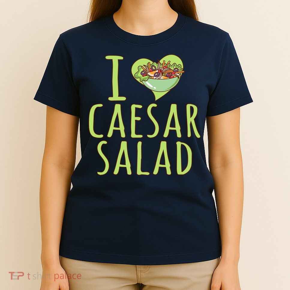I Love Caesar Salad Funny Caesar Salad Vegetable Lover T-Shirt
