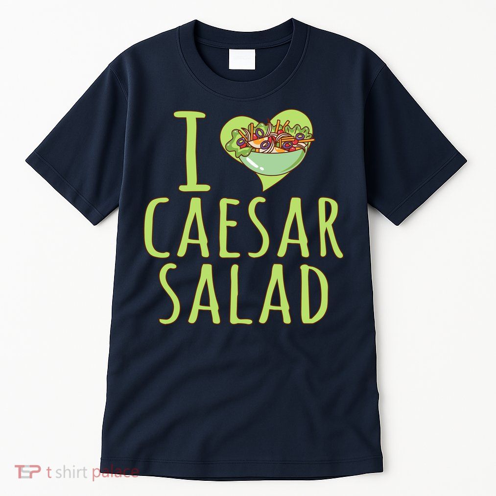 I Love Caesar Salad Funny Caesar Salad Vegetable Lover Tall T-Shirt