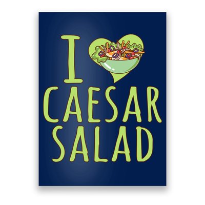 I Love Caesar Salad Funny Caesar Salad Vegetable Lover Poster