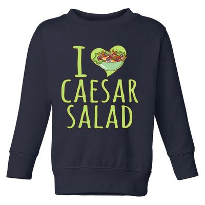 I Love Caesar Salad Funny Caesar Salad Vegetable Lover Toddler Sweatshirt