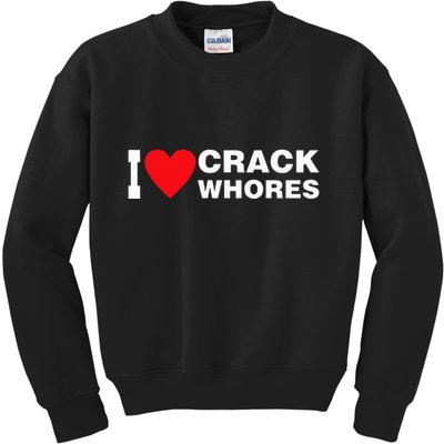 I Love Crack Whores Apparel Kids Sweatshirt
