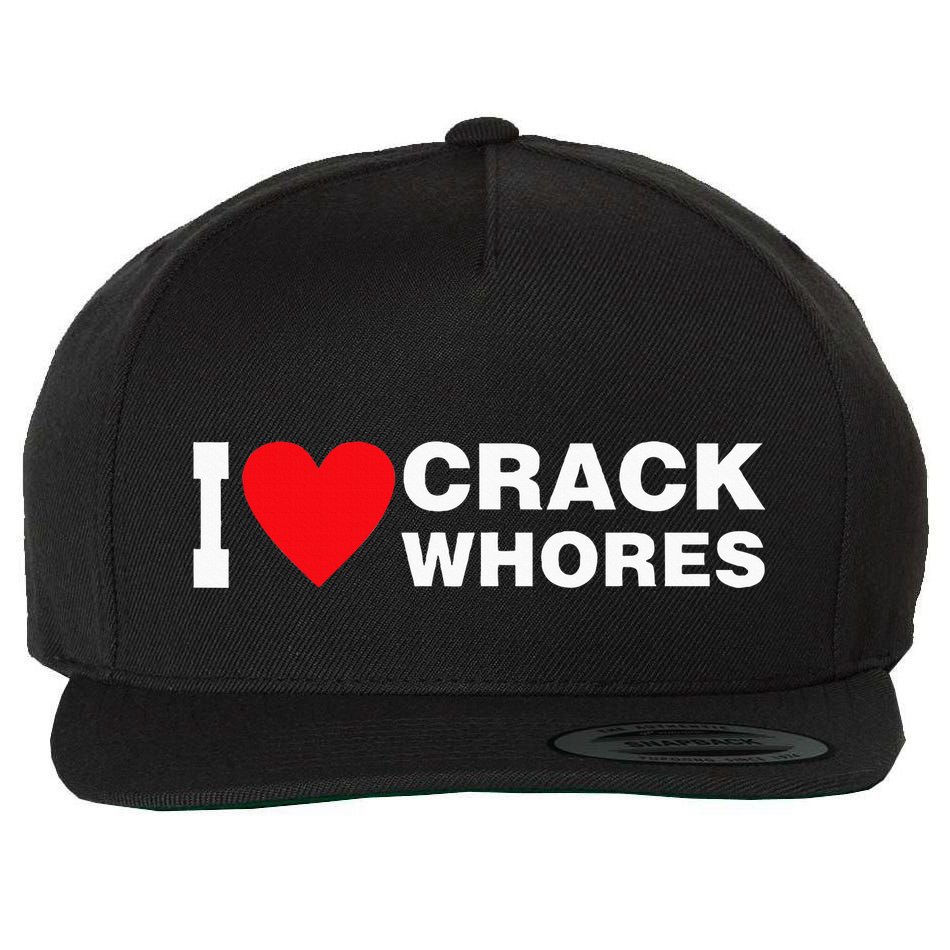 I Love Crack Whores Apparel Wool Snapback Cap