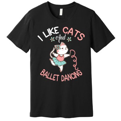 I Like Cats And Ballet Dancing Premium T-Shirt