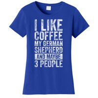 I Like Coffee My Ger Shepherd And Maybe 3 People Gift Women's T-Shirt