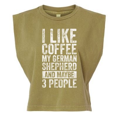 I Like Coffee My Ger Shepherd And Maybe 3 People Gift Garment-Dyed Women's Muscle Tee