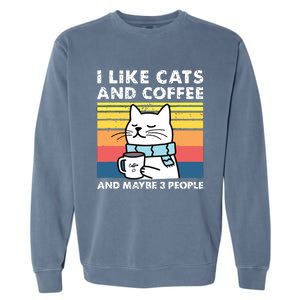 I Like Cats And Coffee And Maybe 3 People Funny Love Cats Garment-Dyed Sweatshirt