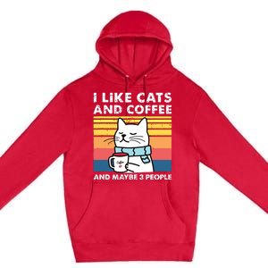 I Like Cats And Coffee And Maybe 3 People Funny Love Cats Premium Pullover Hoodie