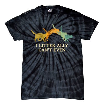 I Litterally Can't Even Cat Lover Funny Kitten Humor Tie-Dye T-Shirt