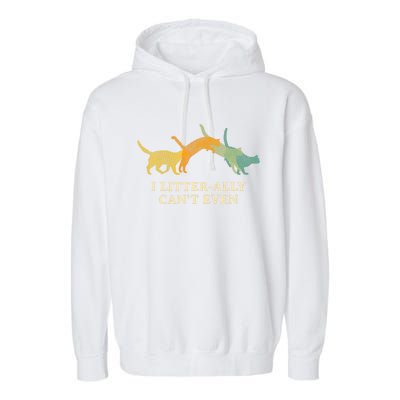 I Litterally Can't Even Cat Lover Funny Kitten Humor Garment-Dyed Fleece Hoodie