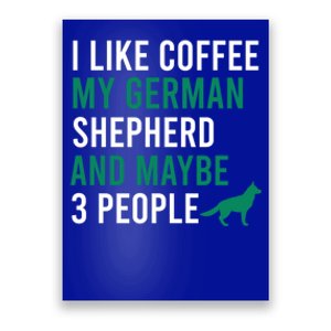 I Like Coffee My Ger Shepherd And Maybe 3 People Gift Poster