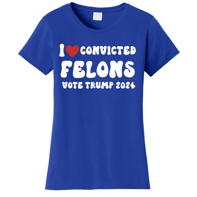 I Love Convicted Felons Vote Trump 2024 Election Gift Women's T-Shirt